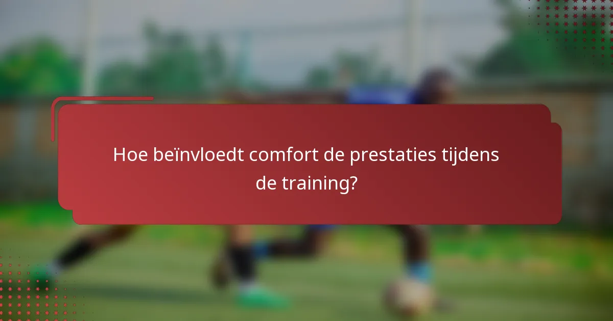Hoe beïnvloedt comfort de prestaties tijdens de training?