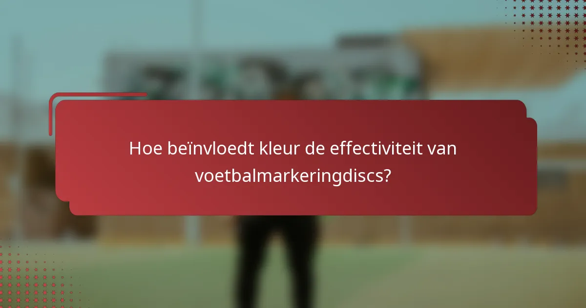 Hoe beïnvloedt kleur de effectiviteit van voetbalmarkeringdiscs?