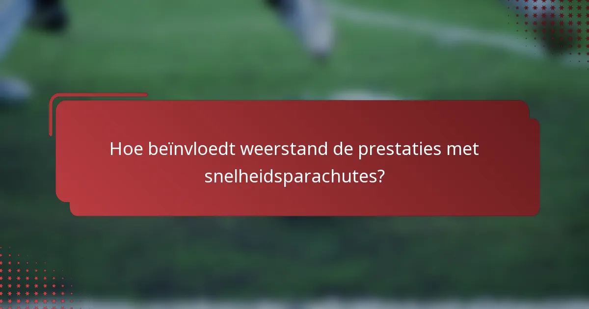 Hoe beïnvloedt weerstand de prestaties met snelheidsparachutes?