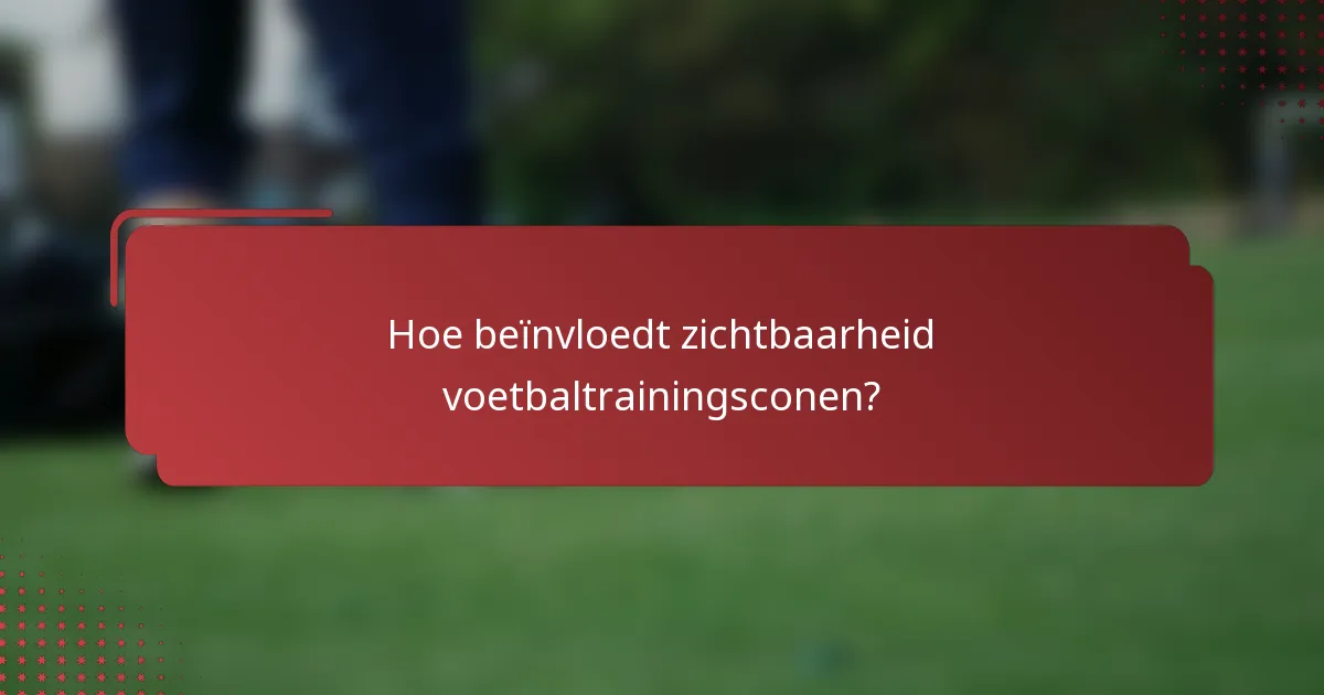 Hoe beïnvloedt zichtbaarheid voetbaltrainingsconen?