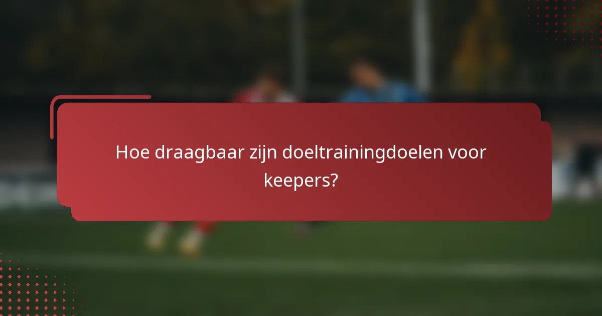 Hoe draagbaar zijn doeltrainingdoelen voor keepers?