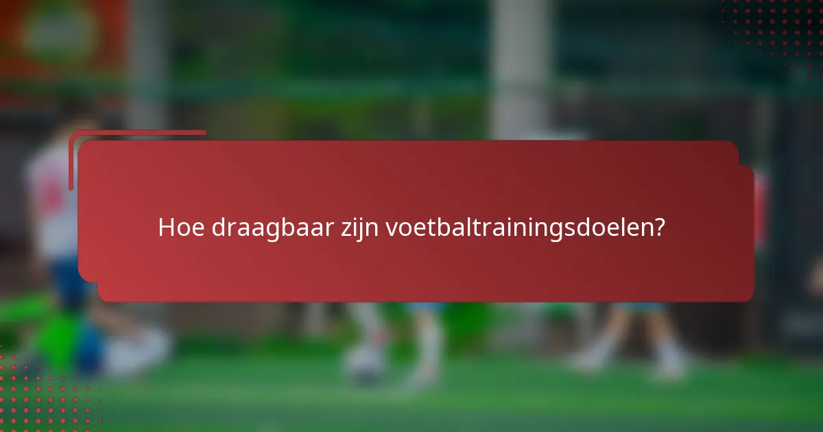 Hoe draagbaar zijn voetbaltrainingsdoelen?