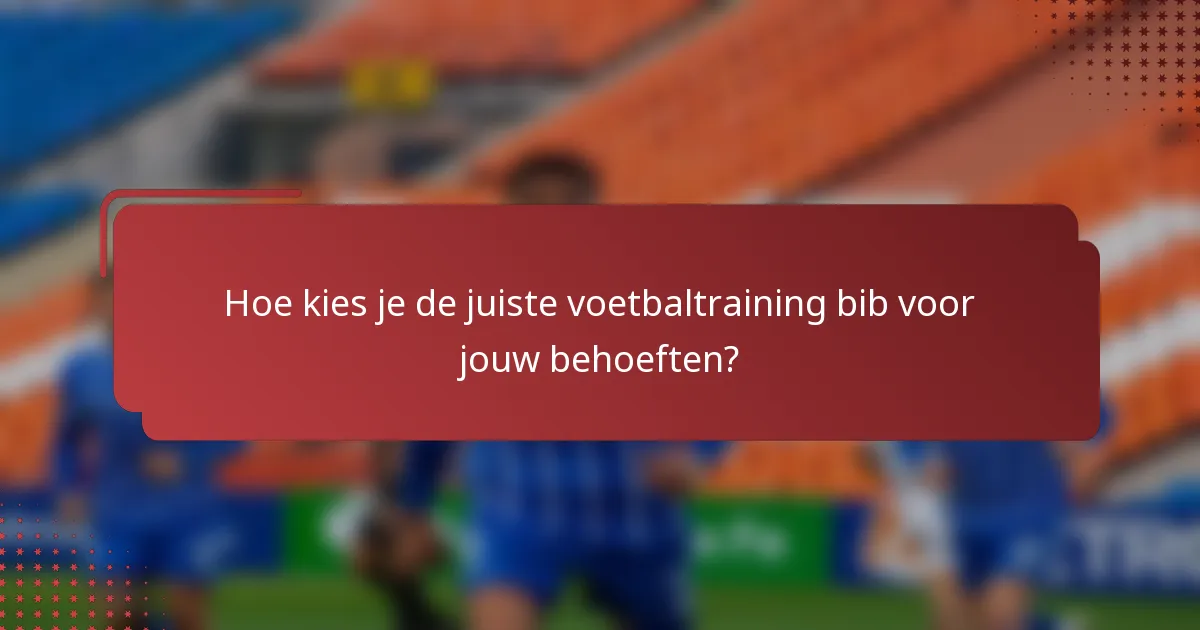 Hoe kies je de juiste voetbaltraining bib voor jouw behoeften?