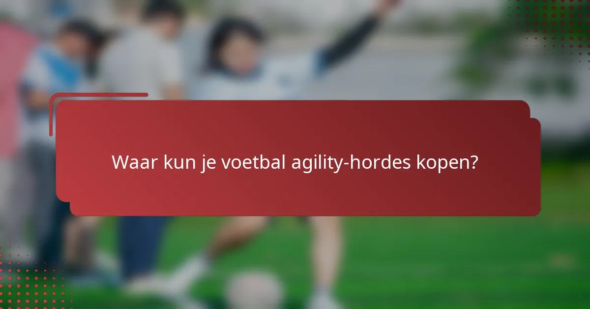 Waar kun je voetbal agility-hordes kopen?
