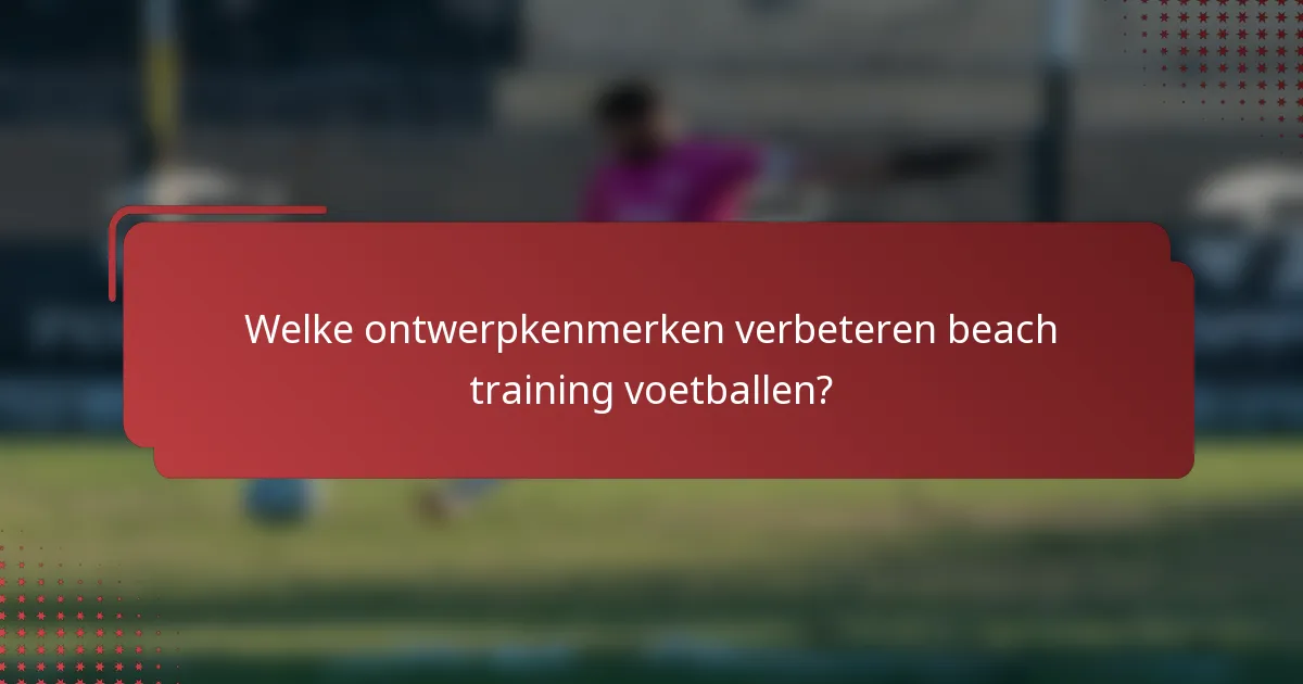 Welke ontwerpkenmerken verbeteren beach training voetballen?